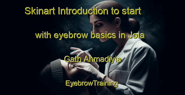 Skinart Introduction to start with eyebrow basics in Joia Gath Ahmadiyia | EyebrowTraining | EyebrowClasses | SkinartTraining-Pakistan