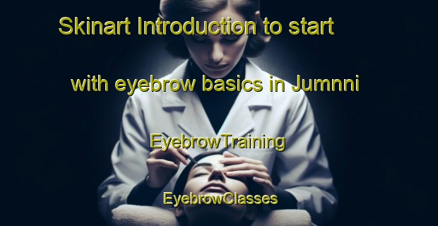 Skinart Introduction to start with eyebrow basics in Jumnni | EyebrowTraining | EyebrowClasses | SkinartTraining-Pakistan