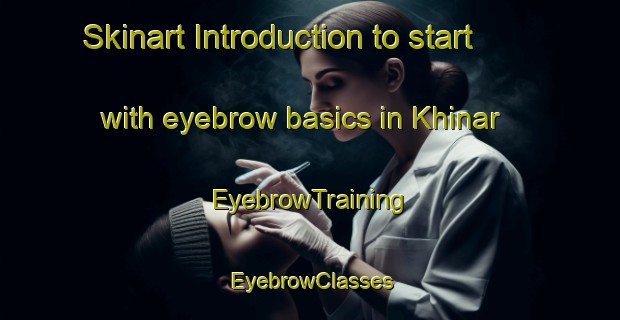 Skinart Introduction to start with eyebrow basics in Khinar | EyebrowTraining | EyebrowClasses | SkinartTraining-Pakistan