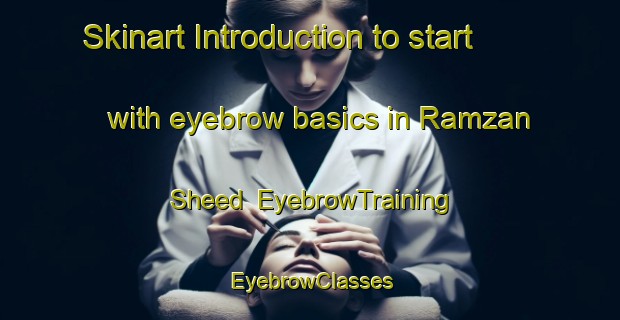 Skinart Introduction to start with eyebrow basics in Ramzan Sheed | EyebrowTraining | EyebrowClasses | SkinartTraining-Pakistan