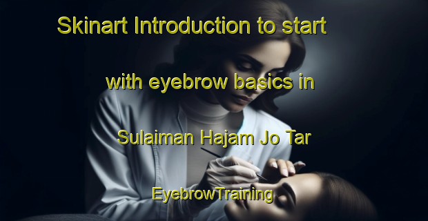Skinart Introduction to start with eyebrow basics in Sulaiman Hajam Jo Tar | EyebrowTraining | EyebrowClasses | SkinartTraining-Pakistan