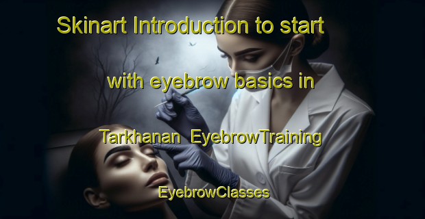 Skinart Introduction to start with eyebrow basics in Tarkhanan | EyebrowTraining | EyebrowClasses | SkinartTraining-Pakistan