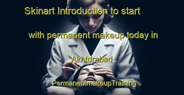 Skinart Introduction to start with permanent makeup today in Akhtdrabad | PermanentmakeupTraining | PermanentmakeupClasses | SkinartTraining-Pakistan