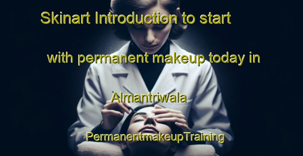 Skinart Introduction to start with permanent makeup today in Almantriwala | PermanentmakeupTraining | PermanentmakeupClasses | SkinartTraining-Pakistan