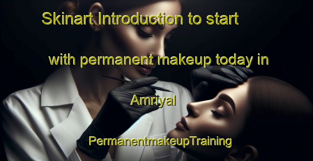 Skinart Introduction to start with permanent makeup today in Amriyal | PermanentmakeupTraining | PermanentmakeupClasses | SkinartTraining-Pakistan