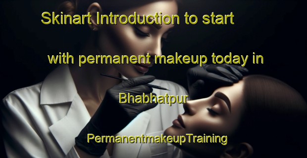 Skinart Introduction to start with permanent makeup today in Bhabhatpur | PermanentmakeupTraining | PermanentmakeupClasses | SkinartTraining-Pakistan