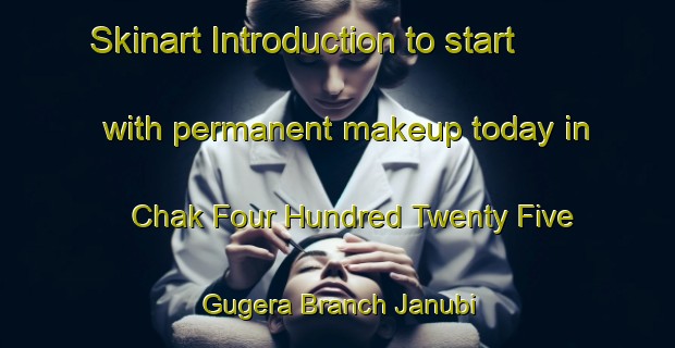 Skinart Introduction to start with permanent makeup today in Chak Four Hundred Twenty Five Gugera Branch Janubi | PermanentmakeupTraining | PermanentmakeupClasses | SkinartTraining-Pakistan