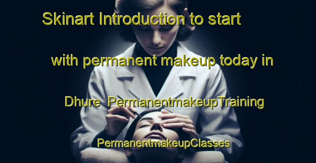Skinart Introduction to start with permanent makeup today in Dhure | PermanentmakeupTraining | PermanentmakeupClasses | SkinartTraining-Pakistan