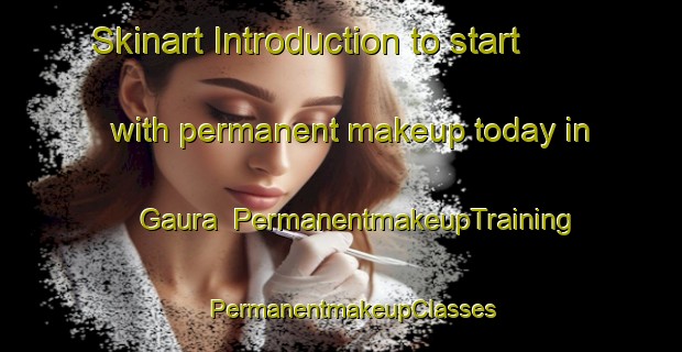 Skinart Introduction to start with permanent makeup today in Gaura | PermanentmakeupTraining | PermanentmakeupClasses | SkinartTraining-Pakistan