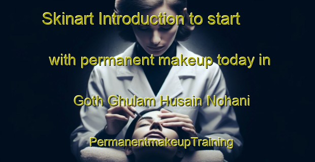 Skinart Introduction to start with permanent makeup today in Goth Ghulam Husain Nohani | PermanentmakeupTraining | PermanentmakeupClasses | SkinartTraining-Pakistan