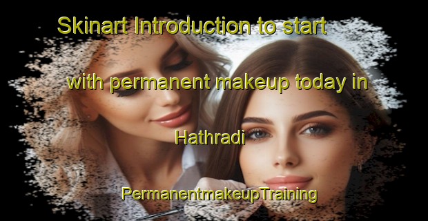Skinart Introduction to start with permanent makeup today in Hathradi | PermanentmakeupTraining | PermanentmakeupClasses | SkinartTraining-Pakistan