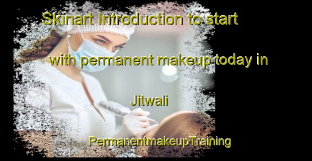 Skinart Introduction to start with permanent makeup today in Jitwali | PermanentmakeupTraining | PermanentmakeupClasses | SkinartTraining-Pakistan