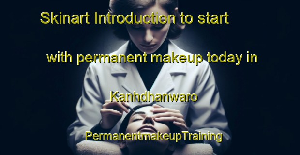 Skinart Introduction to start with permanent makeup today in Kanhdhanwaro | PermanentmakeupTraining | PermanentmakeupClasses | SkinartTraining-Pakistan