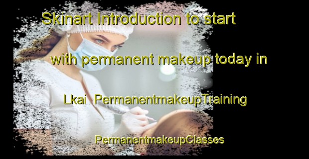 Skinart Introduction to start with permanent makeup today in Lkai | PermanentmakeupTraining | PermanentmakeupClasses | SkinartTraining-Pakistan