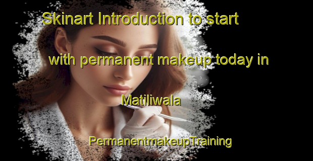 Skinart Introduction to start with permanent makeup today in Matiliwala | PermanentmakeupTraining | PermanentmakeupClasses | SkinartTraining-Pakistan