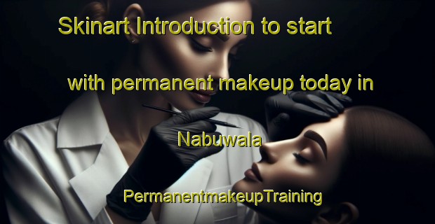 Skinart Introduction to start with permanent makeup today in Nabuwala | PermanentmakeupTraining | PermanentmakeupClasses | SkinartTraining-Pakistan
