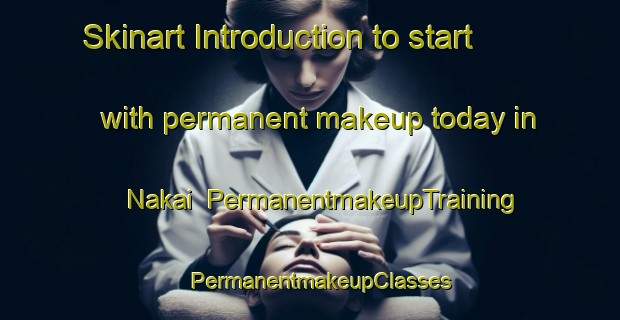 Skinart Introduction to start with permanent makeup today in Nakai | PermanentmakeupTraining | PermanentmakeupClasses | SkinartTraining-Pakistan