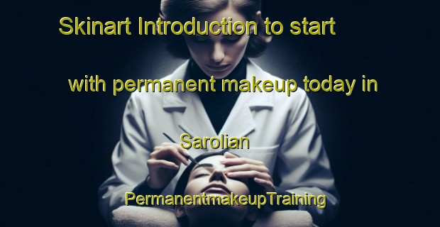 Skinart Introduction to start with permanent makeup today in Sarolian | PermanentmakeupTraining | PermanentmakeupClasses | SkinartTraining-Pakistan