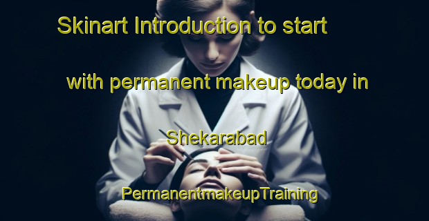 Skinart Introduction to start with permanent makeup today in Shekarabad | PermanentmakeupTraining | PermanentmakeupClasses | SkinartTraining-Pakistan