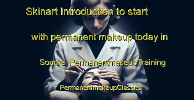 Skinart Introduction to start with permanent makeup today in Sonma | PermanentmakeupTraining | PermanentmakeupClasses | SkinartTraining-Pakistan