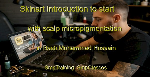 Skinart Introduction to start with scalp micropigmentation in Basti Muhammad Hussain | SmpTraining | SmpClasses | SkinartTraining-Pakistan