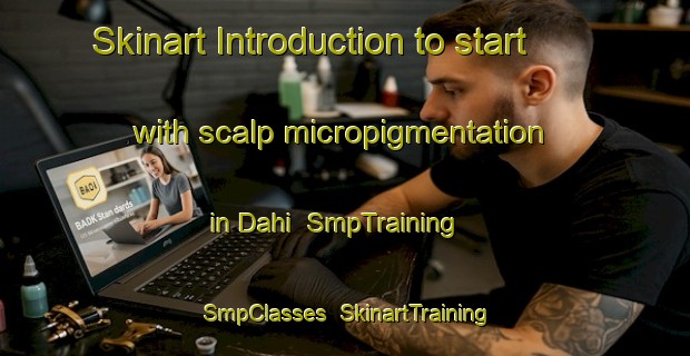 Skinart Introduction to start with scalp micropigmentation in Dahi | SmpTraining | SmpClasses | SkinartTraining-Pakistan