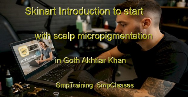 Skinart Introduction to start with scalp micropigmentation in Goth Akhtiar Khan | SmpTraining | SmpClasses | SkinartTraining-Pakistan