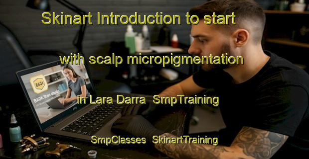 Skinart Introduction to start with scalp micropigmentation in Lara Darra | SmpTraining | SmpClasses | SkinartTraining-Pakistan