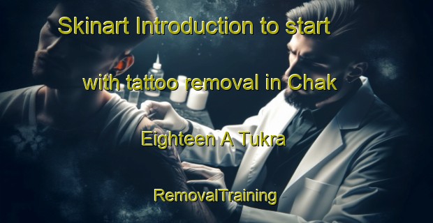 Skinart Introduction to start with tattoo removal in Chak Eighteen A Tukra | RemovalTraining | RemovalClasses | SkinartTraining-Pakistan