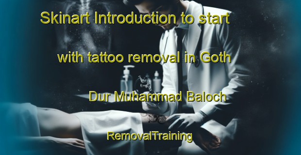 Skinart Introduction to start with tattoo removal in Goth Dur Muhammad Baloch | RemovalTraining | RemovalClasses | SkinartTraining-Pakistan