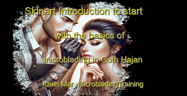 Skinart Introduction to start with the basics of microblading in Goth Hajan Khan Mar | MicrobladingTraining | MicrobladingClasses | SkinartTraining-Pakistan