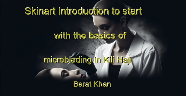 Skinart Introduction to start with the basics of microblading in Kili Haji Barat Khan | MicrobladingTraining | MicrobladingClasses | SkinartTraining-Pakistan