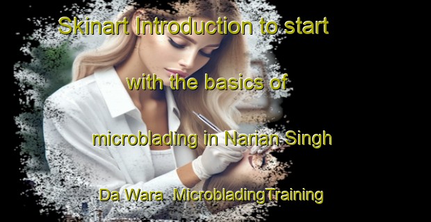 Skinart Introduction to start with the basics of microblading in Narian Singh Da Wara | MicrobladingTraining | MicrobladingClasses | SkinartTraining-Pakistan