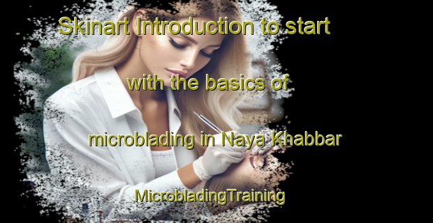 Skinart Introduction to start with the basics of microblading in Naya Khabbar | MicrobladingTraining | MicrobladingClasses | SkinartTraining-Pakistan