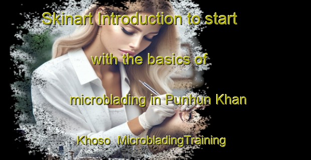 Skinart Introduction to start with the basics of microblading in Punhun Khan Khoso | MicrobladingTraining | MicrobladingClasses | SkinartTraining-Pakistan