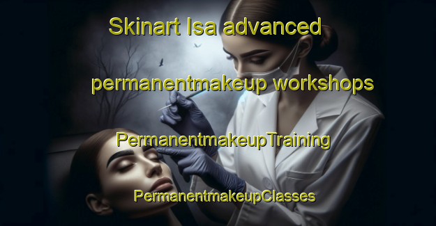 Skinart Isa advanced permanentmakeup workshops | PermanentmakeupTraining | PermanentmakeupClasses | SkinartTraining-Pakistan