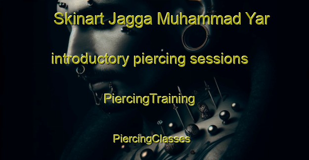 Skinart Jagga Muhammad Yar introductory piercing sessions | PiercingTraining | PiercingClasses | SkinartTraining-Pakistan