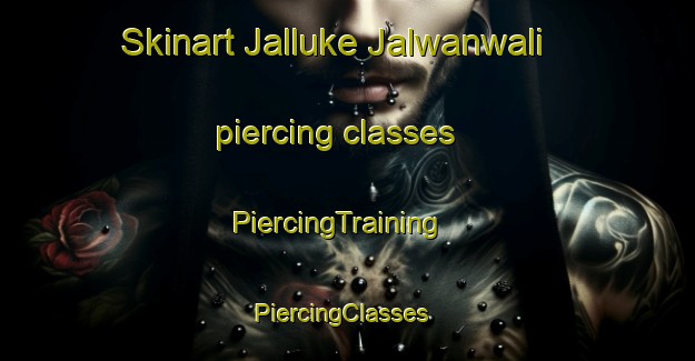 Skinart Jalluke Jalwanwali piercing classes | PiercingTraining | PiercingClasses | SkinartTraining-Pakistan