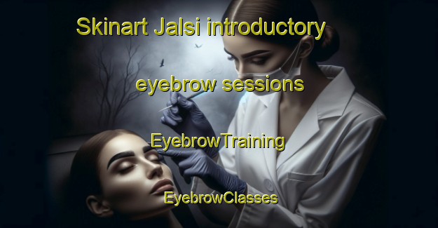 Skinart Jalsi introductory eyebrow sessions | EyebrowTraining | EyebrowClasses | SkinartTraining-Pakistan