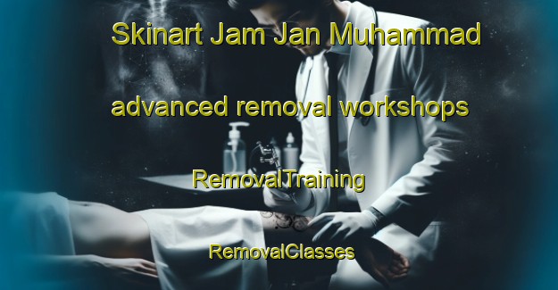 Skinart Jam Jan Muhammad advanced removal workshops | RemovalTraining | RemovalClasses | SkinartTraining-Pakistan