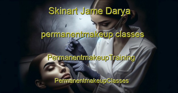 Skinart Jame Darya permanentmakeup classes | PermanentmakeupTraining | PermanentmakeupClasses | SkinartTraining-Pakistan