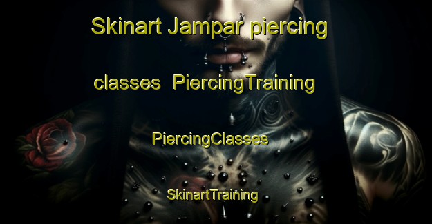 Skinart Jampar piercing classes | PiercingTraining | PiercingClasses | SkinartTraining-Pakistan