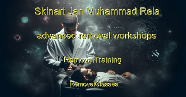 Skinart Jan Muhammad Rela advanced removal workshops | RemovalTraining | RemovalClasses | SkinartTraining-Pakistan