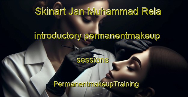 Skinart Jan Muhammad Rela introductory permanentmakeup sessions | PermanentmakeupTraining | PermanentmakeupClasses | SkinartTraining-Pakistan