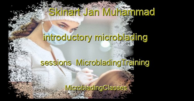 Skinart Jan Muhammad introductory microblading sessions | MicrobladingTraining | MicrobladingClasses | SkinartTraining-Pakistan