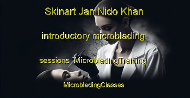 Skinart Jan Nido Khan introductory microblading sessions | MicrobladingTraining | MicrobladingClasses | SkinartTraining-Pakistan
