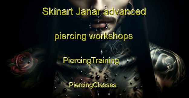 Skinart Janar advanced piercing workshops | PiercingTraining | PiercingClasses | SkinartTraining-Pakistan