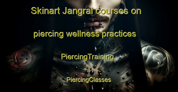 Skinart Jangrai courses on piercing wellness practices | #PiercingTraining #PiercingClasses #SkinartTraining-Pakistan