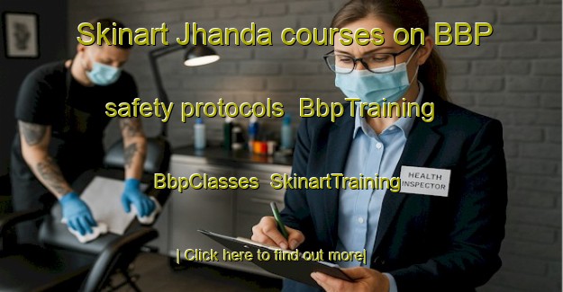 Skinart Jhanda courses on BBP safety protocols | BbpTraining | BbpClasses | SkinartTraining-Pakistan