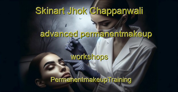 Skinart Jhok Chappanwali advanced permanentmakeup workshops | PermanentmakeupTraining | PermanentmakeupClasses | SkinartTraining-Pakistan